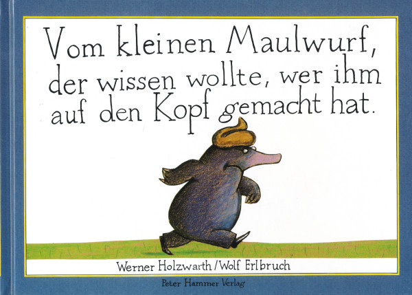 Vom kleinen Maulwurf, der wissen wollte, wer ihm auf den Kopf gemacht hat