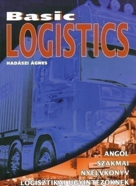 Basic Logistics - Angol szakmai nyelvkönyv logisztikai ügyintézőknek