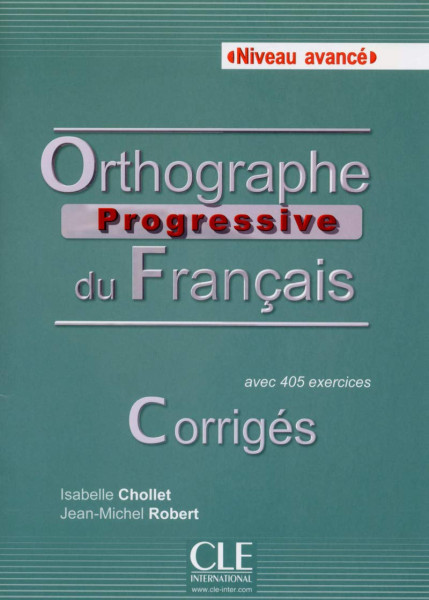 Orthographe progressive du français avec 405 exercices - Niveau Avancé - Corrigés