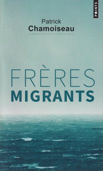 Patrick Chamoiseau: Freres Migrants