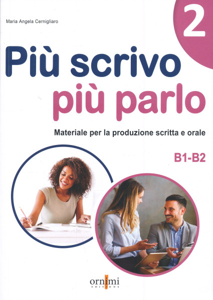 Piu scrivo piu parlo (B1-B2). Materiale per la produzione scritta e orale