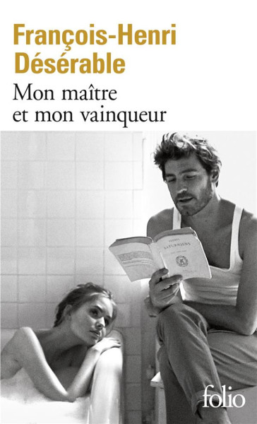 François-Henri Désérable: Mon maître et mon vainqueur