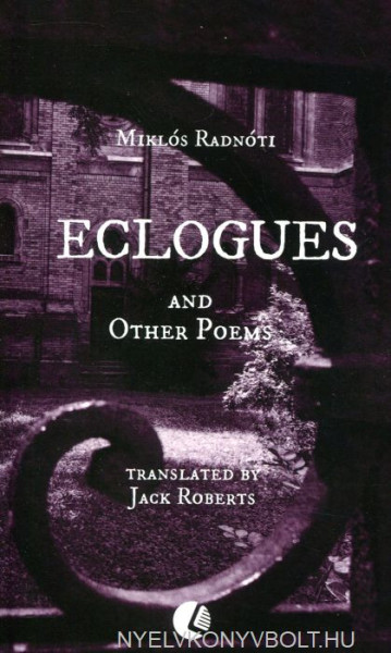 Radnóti Miklós: Eclogues and Other Poems (bilingual)