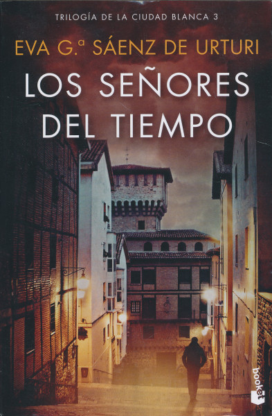 Eva García Sáenz de Urturi: Los senores del tiempo - Trilogía de la Ciudad Blanca 3