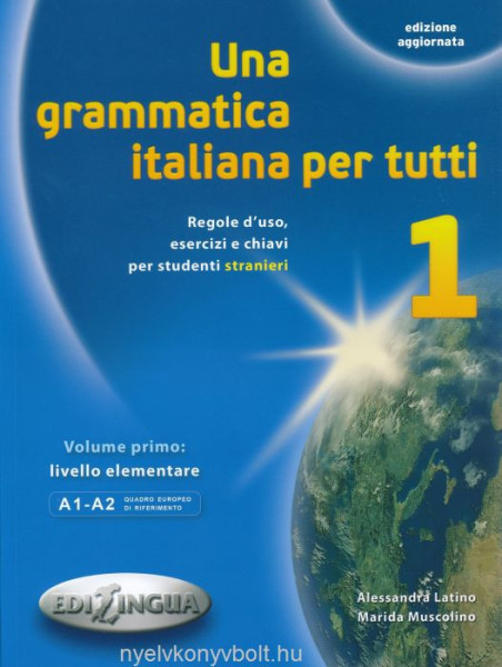 Una grammatica italiana per tutti 1 - Regolo d'uso, esercizi e chiavi per studenti stranieri 2014