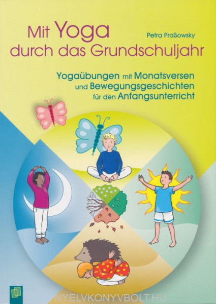 Mit Yoga durch das Grundschuljahr: Yogaübungen mit Monatsversen und Bewegungsgeschichten für den Anfangsunterricht