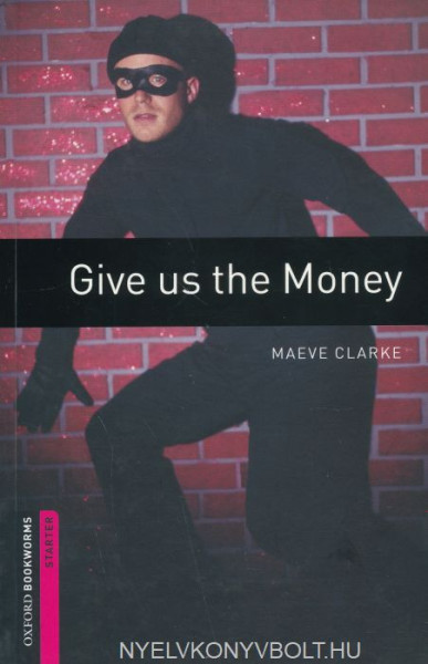 Give us the money - Oxford Bookworms Library Starter Level