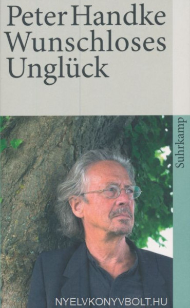 Peter Handke: Wunschloses Unglück