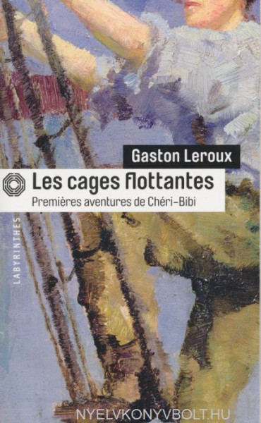 Gaston Leroux: Les cages flottantes
