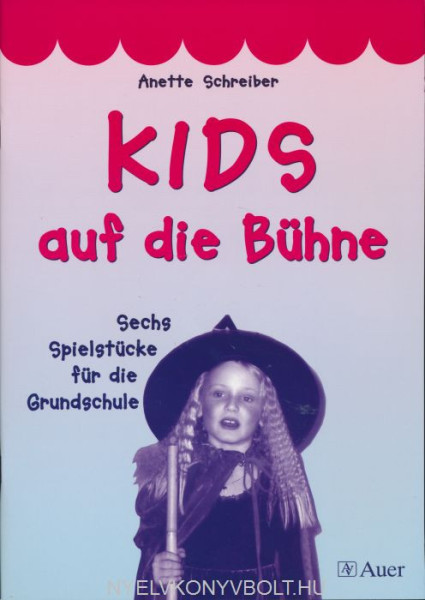 Kids auf die Bühne. Sechs Spielstücke für die Grundschule
