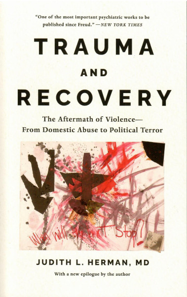 Judith Lewis Herman: Trauma and Recovery - The Aftermath of Violence - From Domestic Abuse to Political Terror