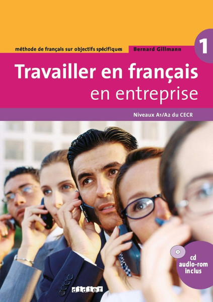 Travailler en français en entreprise 1 - Méthode de français sur objectifs spécifique A1/A2 Livre + CD audio-rom