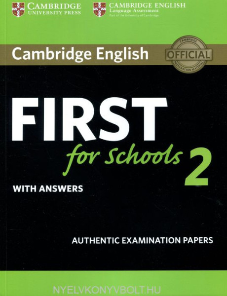 Cambridge English First for Schools 2 Student's Book with answers: Authentic Examination Papers (FCE Practice Tests)