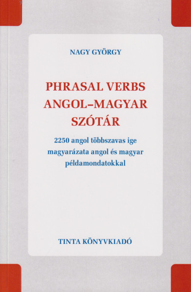 Phrasal verbs angol-magyar szótár - 2250 angol többszavas ige magyarázata angol és magyar példamondatokkal