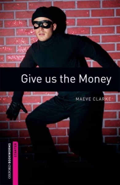 Give us the money - Oxford Bookworms Library Starter Level