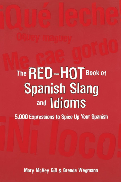Red-Hot Book of Spanish Slang: 5000 Expressions to Spice Up Your Spainsh
