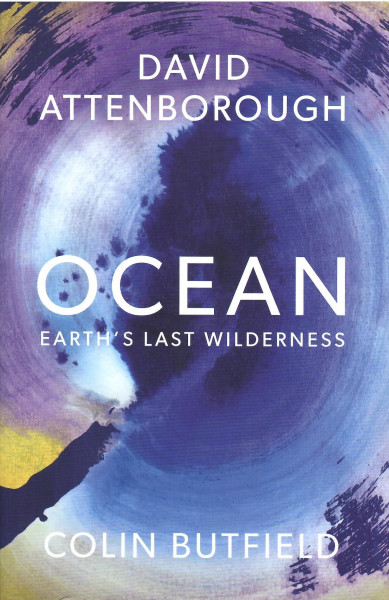 David Attenborough - Colin Butfield: Ocean: Earth's Last Wilderness (Hardback)