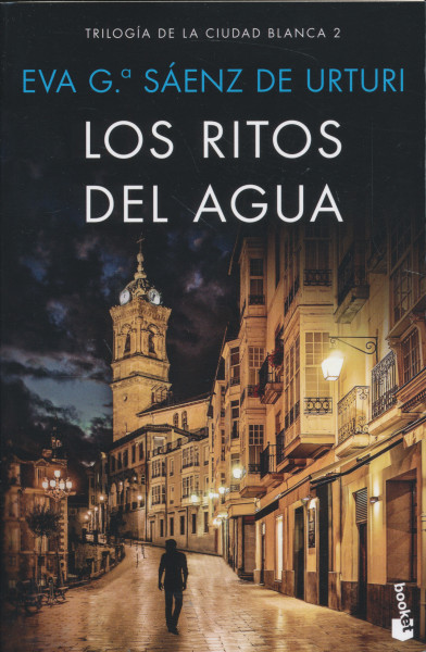 Eva García Sáenz de Urturi: Los ritos del agua - Trilogía de la Ciudad Blanca 2