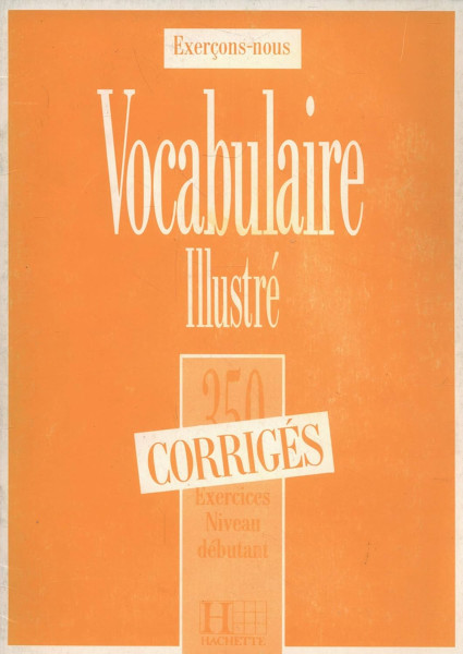 Vocabulaire Illustré 350 Exercices Niveau débutant Corrigés