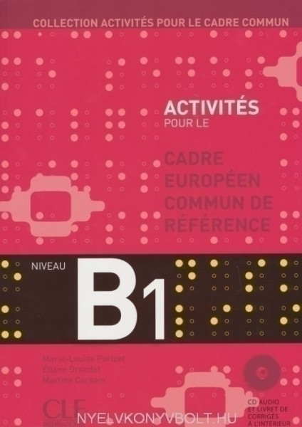 Activités pour le Cadre Européen Commun de Référence niveau B1 avec CD audio et Livre de corrigés