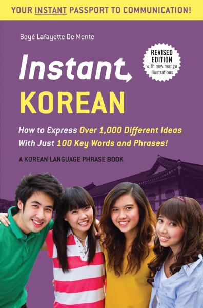 Instant Korean: How to Express Over 1,000 Different Ideas with Just 100 Key Words and Phrases!