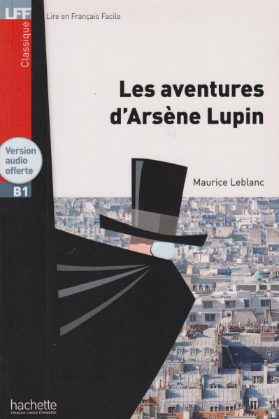 Les aventures d'Arséne Lupin + Version audio offerte - Lire en Francais Facile Classique niveau B1