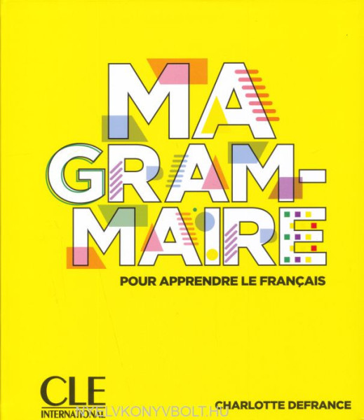 Ma Grammaire - pour apprendre le francais - Niveaux A1/B2 - Livre