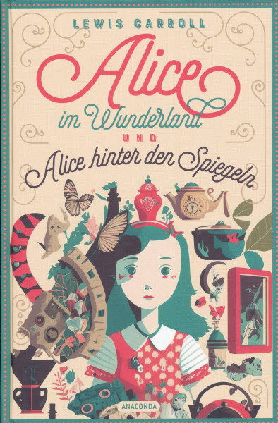 Lewis Carroll: Alice im Wunderland und Alice hinter den Spiegeln