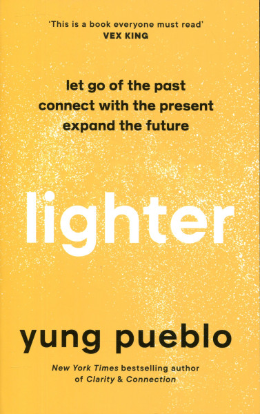 Yung Pueblo: Lighter - Let Go of the Past, Connect with the Present, and Expand The Future