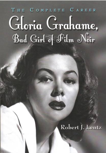 Robert J. Lentz: Gloria Grahame, Bad Girl of Film Noir - The Complete Career