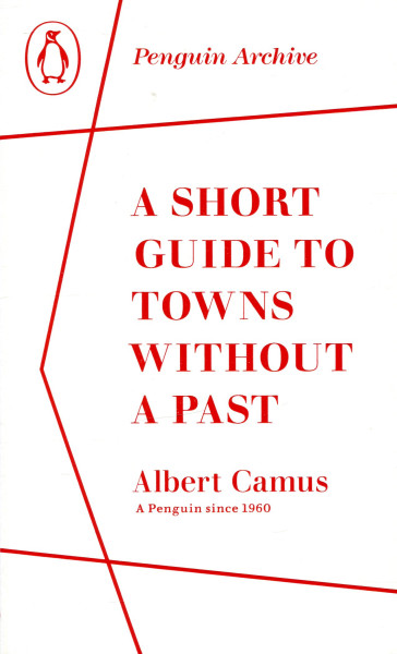 Albert Camus: A Short Guide to Towns Without a Past (Penguin Archive)