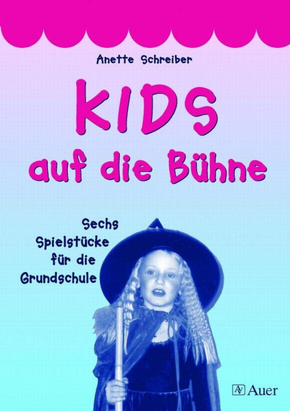 Kids auf die Bühne. Sechs Spielstücke für die Grundschule