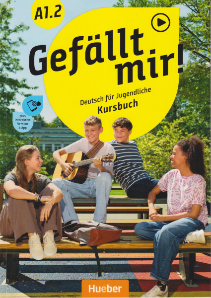 Gefällt mir! A1.2 Kursbuch plus interaktive Version Deutsch für Jugendliche Deutsch als Fremdsprache