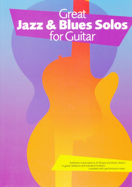 Great Jazz & Blues Solos for Guitar - Authentic transcription of 30 jazz and blues classics in guitar tabulature and standard notation