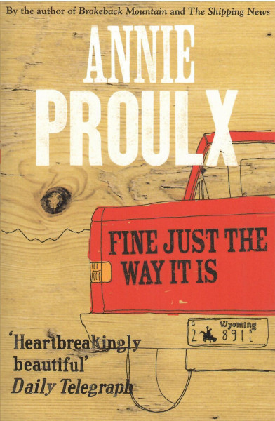 Annie Proulx: Fine Just the Way It Is (Wyoming Stories, Book 3)
