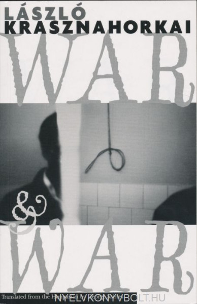 Krasznahorkai László: War & War