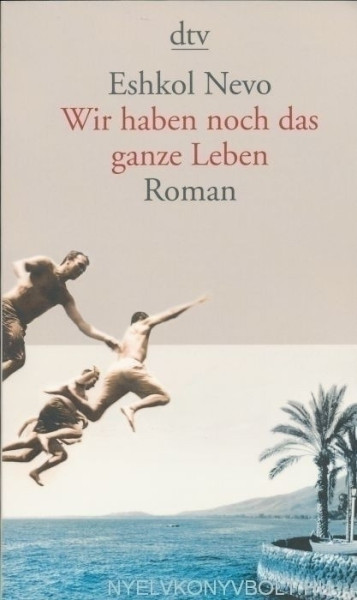 Eshkol Nevo: Wir haben noch das ganze Leben