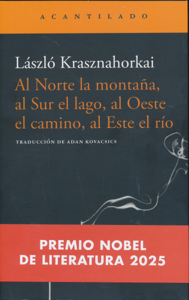 Krasznahorkai László: Al Norte la montana, al Sur el lago, al Oeste el camino, al Este el río  (Északról hegy, Délről tó, Nyugatról utak, Keletről folyó spanyol nyelven)