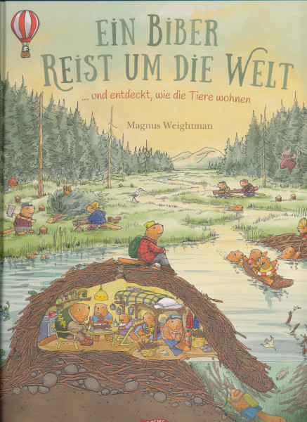 Ein Biber reist um die Welt ... und entdeckt, wie die Tiere wohnen