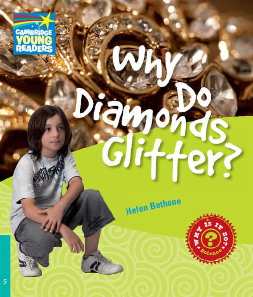 Why Do Diamonds Glitter? - Cambridge Young Readers Level 5