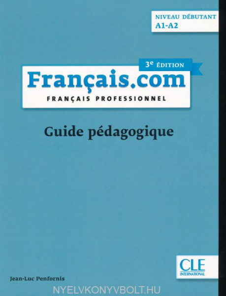 Français.com niveau débutant A1-A2 - Français professionnel - Guide pédagogique