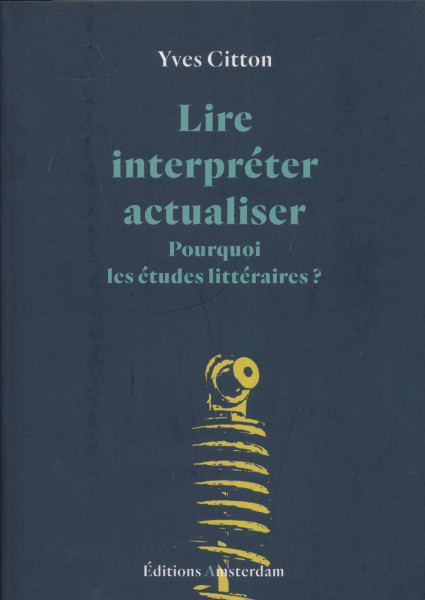 Yves Citton: Lire, interpréter, actualiser