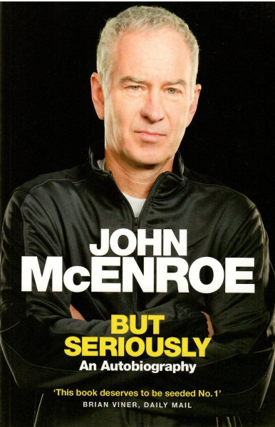 John McEnroe: But Seriously - An Autobiography