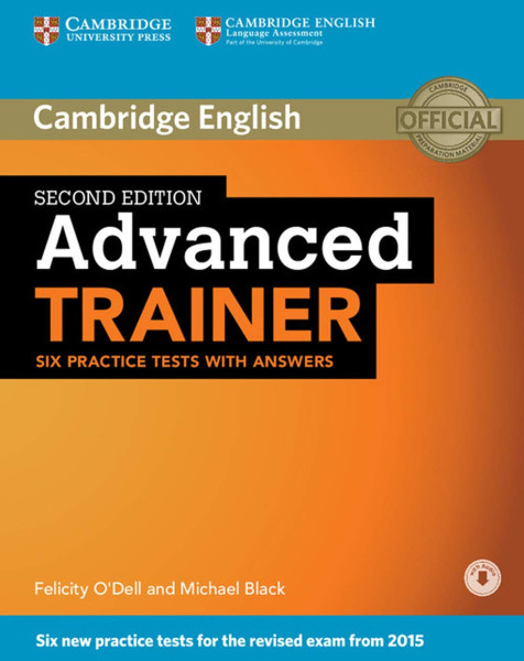 Advanced Trainer Six Practice Tests with Answer and Audio - Second Edition - Six new practice tests for the revised exam from 2015