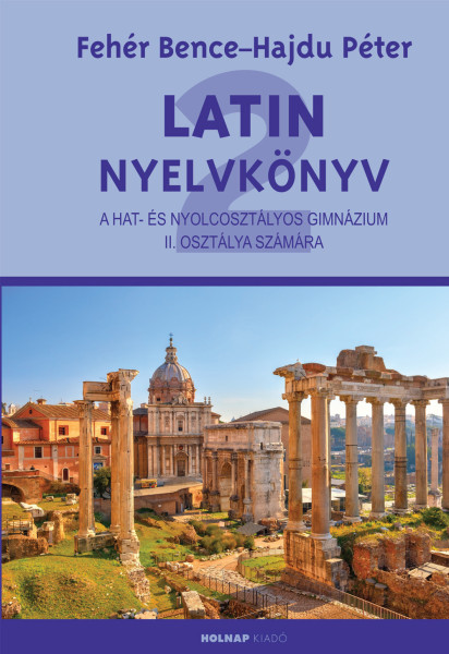 Latin nyelvkönyv II. a hat- és nyolcosztályos gimnázium II. osztálya számára