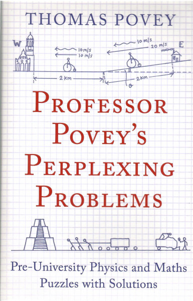 Thomas Povey: Professor Povey's Perplexing Problems: Pre-University Physics and Maths Puzzles with Solutions