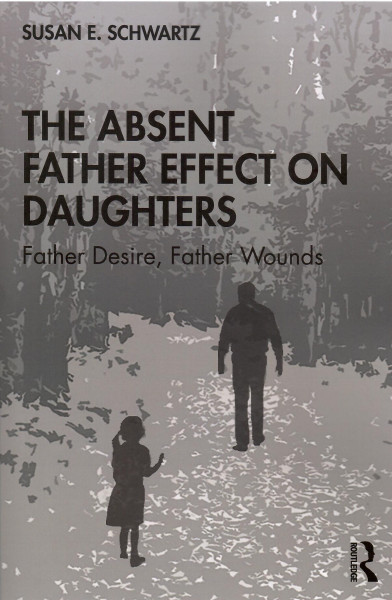 Susan E. Schwartz: The Absent Father Effect on Daughters: Father Desire, Father Wounds