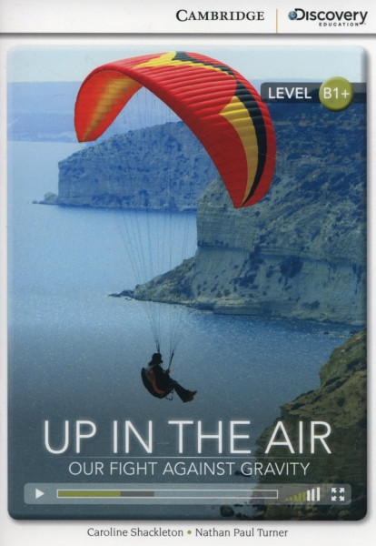 Up in the Air: Our Fight Against Gravity (Book with Online Audio) - Cambridge Discovery  Readers - L