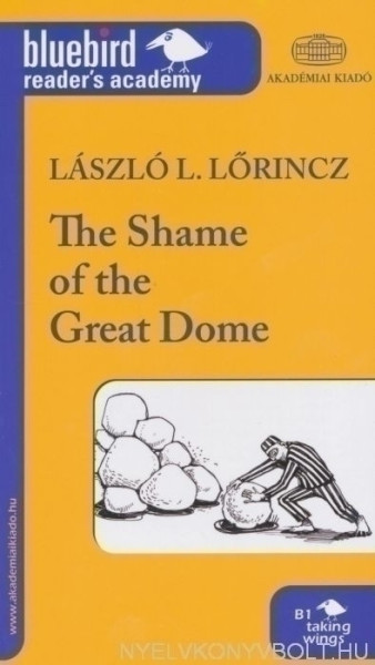 Lőrincz L. László: The Shame of the Great Dome - Bluebird reader's academy B1