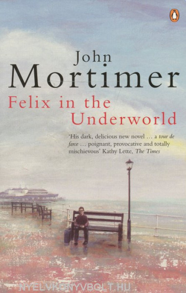 John Mortimer: Felix in the Underworld